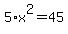5%2Ax%5E2=45
