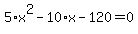 5%2Ax%5E2+-+10%2Ax+-+120+=+0