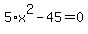 5%2Ax%5E2-45+=+0