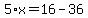 5%2Ax+=+16+-+36