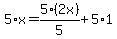 5%2Ax+=+5%2A+%282x%29%2F5+%2B+5+%2A1