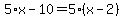 5%2Ax-10=5%2A%28x-2%29