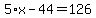 5%2Ax-44=126