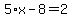 5%2Ax-8=2