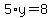 5%2Ay=8