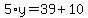 5%2Ay++=+39%2B10+