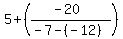 5%2B%28%28-20%29%2F%28-7-%28-12%29%29%29