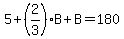 5%2B%282%2F3%29B%2BB=180