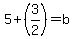 5%2B%283%2F2%29=b