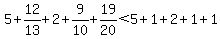 5%2B+12%2F13+%2B+2+%2B9%2F10+%2B+19%2F20%3C5%2B1%2B2%2B1%2B1