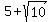 5%2B+sqrt%2810%29%29%29