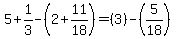5%2B1%2F3-%282%2B11%2F18%29=%283%29-%285%2F18%29