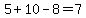 5%2B10-8=7