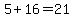 5%2B16=21