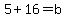 5%2B16+=+b