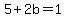 5%2B2b+=+1
