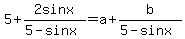 5%2B2sinx%2F%285-sinx%29+=+a+%2B+b%2F%285-sinx%29