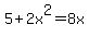 5%2B2x%5E2=8x+
