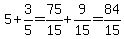 5%2B3%2F5=75%2F15%2B9%2F15=84%2F15