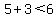 5%2B3%3C6
