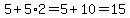 \"5%2B5%2A2=5%2B10=15\"