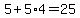 5%2B5%2A4+=+25