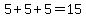 5%2B5%2B5=15