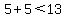 5%2B5%3C13