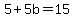 5%2B5b=15