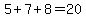 5%2B7%2B8=20