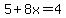 5%2B8x=4