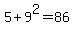 5%2B9%5E2=86