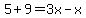 5%2B9+=+3x-x