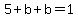 5%2Bb%2Bb+=+1