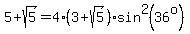 5%2Bsqrt%285%29=4%283+%2B+sqrt%285%29%29%2Asin%5E2%2836%5Eo%29