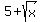 5%2Bsqrt%28x%29