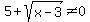 5%2Bsqrt%28x-3%29%3C%3E0