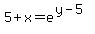 5%2Bx=+e%5E%28y-5%29+
