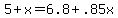 5%2Bx=6.8%2B.85x