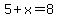 5%2Bx=8