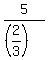 5%2F%28%282%2F3%29%29