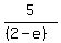5%2F%28%282-e%29%29