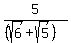 5%2F%28%28sqrt%286%29%2Bsqrt%285%29%29%29