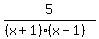 5%2F%28%28x%2B1%29%28x-1%29%29