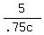 \"5%2F%28.75c%29\"