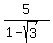 5%2F%281-sqrt%283%29%29