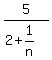 5%2F%282%2B1%2Fn%29