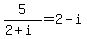 5%2F%282%2Bi%29+=+2-i