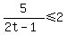 5%2F%282t-1%29+%3C=+2