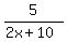 5%2F%282x+%2B+10%29